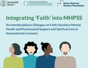 Integrating ‘Faith’ into MHPSS: An Interdisciplinary Dialogue on Faith-Sensitive Mental Health and Psychosocial Support, and Spiritual Care in Humanitarian Contexts